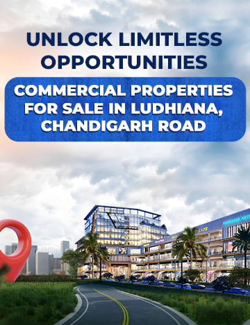 Unlock Limitless Opportunities: Commercial Properties for Sale in Ludhiana, Chandigarh Road